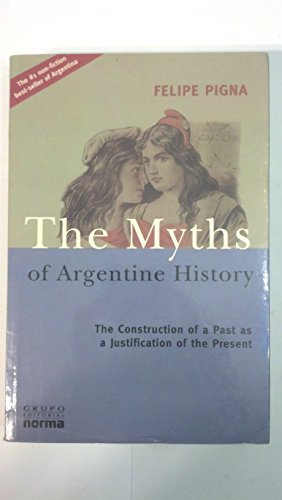 Imagen de archivo de The Myths of Argentine History: The Construction of a Past as a Justification of the Present a la venta por Better World Books