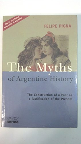 Stock image for The Myths of Argentine History: The Construction of a Past as a Justification of the Present for sale by Jay W. Nelson, Bookseller, IOBA