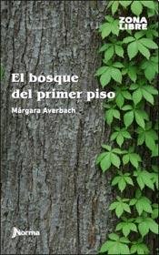 Beispielbild fr El Bosque Del Primer Piso - Zona Libre, De Averbach, Margara. Editorial Norma, Tapa Blanda En Espa ol, 2014 zum Verkauf von Juanpebooks