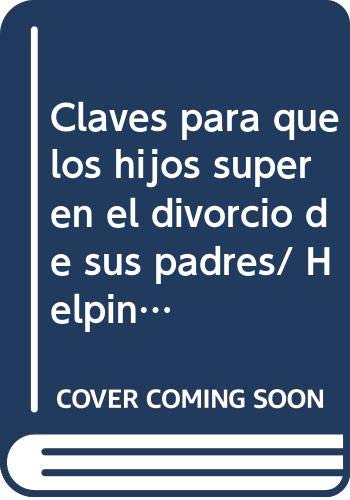 Stock image for Claves para que los hijos superen el divorcio de sus padres/ Helping Children Cope with Divorce (Guias para padres/ Parenting Guides) (Spanish Edition) for sale by Book Deals