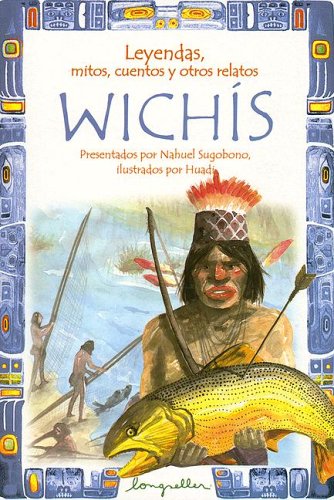 Beispielbild fr Leyendas, Mitos, Cuentos Y Otros Relatos Wichis / Wichis: Legends, Myths, Stories and Other Narratives (Leyendas / Legends) (Spanish Edition) zum Verkauf von Ergodebooks