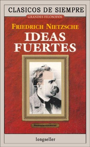 Ideas Fuertes (Clasicos De Siempre) (Spanish Edition) (9789875505520) by Friedrich Wilhelm Nietzsche