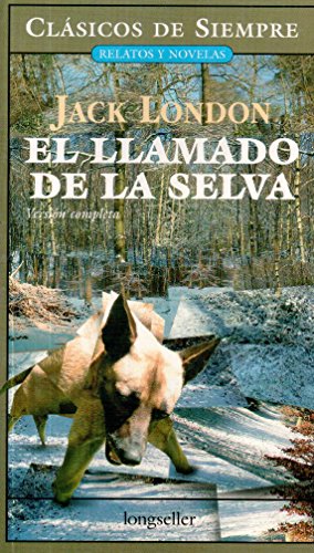 Imagen de archivo de El llamado de la selva/ The Call of the Wild: Version completa/ Complete Version (Clasicos De Siempre: Relatos Y Novelas/ Always Classics: Short Stories and Novels) (Spanish Edition) a la venta por GF Books, Inc.