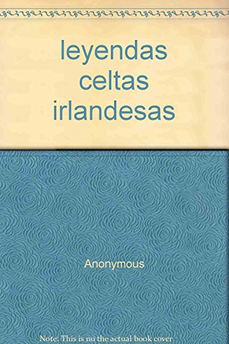 leyendas celtas irlandesas (Spanish Edition) (9789875508910) by Unknown