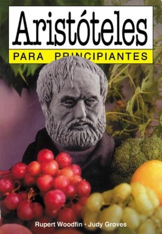 Aristoteles / Aristotle: Para Principiantes (For Beginners) (Spanish Edition) (9789875550018) by Woodfin, Rupert; Groves, Judy