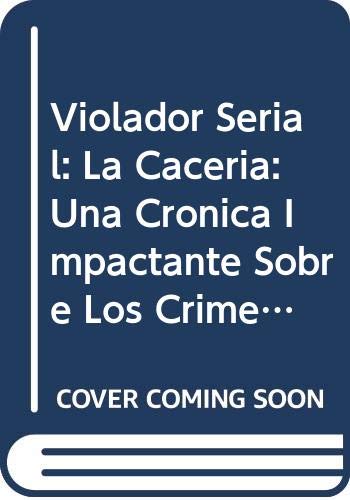 Beispielbild fr Violador Serial: La Caceria: Una Cronica Impactante Sobre Los Crimenes Sexuales del Hombre Que Atemorizo a Cordoba y Al Pais (Spanish Edition) zum Verkauf von Wonder Book