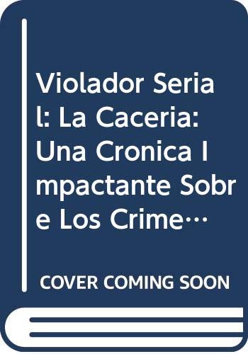 Stock image for Violador Serial: La Caceria: Una Cronica Impactante Sobre Los Crimenes Sexuales del Hombre Que Atemorizo a Cordoba y Al Pais (Spanish Edition) for sale by Wonder Book