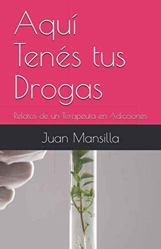 Stock image for Aqu Tens tus Drogas: Relatos de un Terapeuta en Adicciones (Spanish Edition) for sale by Big River Books