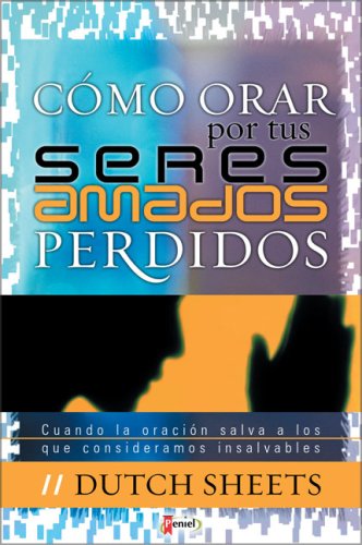 Como Orar por Tus seres Amados Perdidos (Spanish Edition) (9789875570177) by Sheets, Dutch