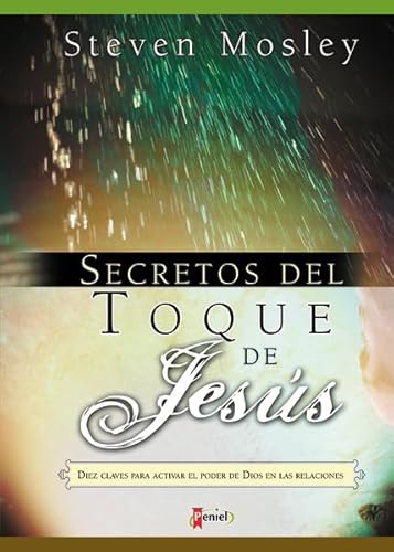 Secretos del toque de JesÃºs: Diez claves para activar el poder de Dios en las relaciones (Spanish Edition) (9789875570566) by Mosley, Steven