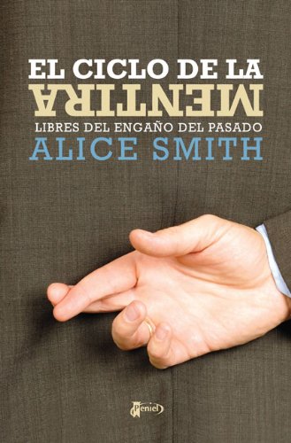 El ciclo de la mentira: Libres del engaÃ±o del pasado (Spanish Edition) (9789875571785) by Smith, Alice