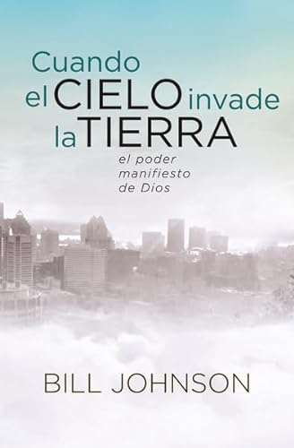 

Cuando el Cielo Invade la Tierra: El poder Manifiesto de Dios (Spanish Edition)