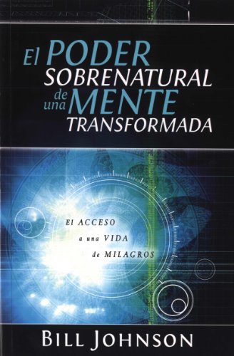 9789875572058: El Poder Sobrenatural de una Mente Transformada: El Acceso a una Vida de Milagros (Spanish Edition)