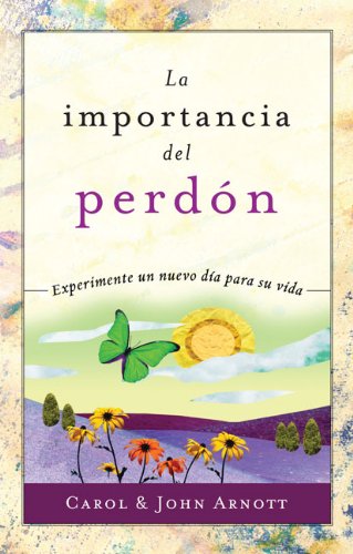 La importancia del perdon / The Importance of Forgiveness (Spanish Edition) (9789875572553) by Arnott, Carol; Arnott, John