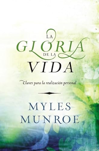 La Gloria de la Vida: Claves para la realizaciÃ³n personal (Spanish Edition) (9789875573918) by Munroe, Myles