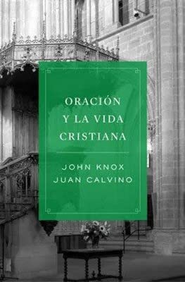 Imagen de archivo de ORACION Y LA VIDA CRISTIANA - JUAN CALVINO /KNOX J a la venta por SoferBooks