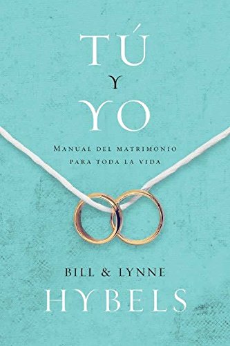 Imagen de archivo de TU Y YO: MANUAL PARA EL MATRIMONIO - BILL &LYNNE HYBELS a la venta por SoferBooks