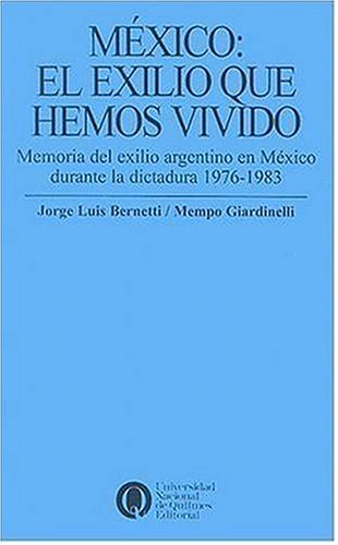 Mexico: El Exilio Que Hemos Vivido: Memoria del Exilio Argentino en Mexico Durante la Dictadura 1976-1983 (Politica, Economia y Sociedad) (Spanish Edition) (9789875580138) by Bernetti, Jorge Luis; Giardinelli, Mempo