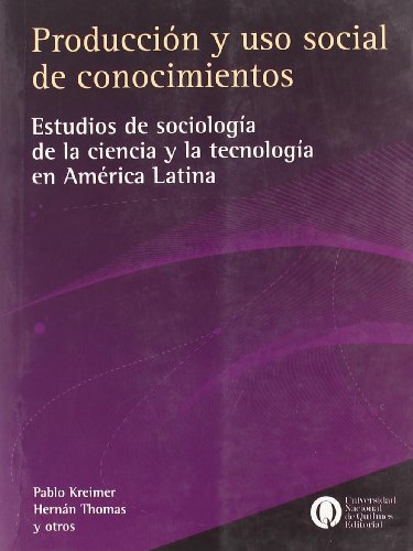 9789875580305: Produccion y USO Social de Conocimientos: Estudios de Sociologia de La Ciencia y La Tecnologia En America Latina (Spanish Edition)