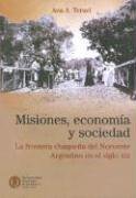 Imagen de archivo de MISIONES, ECONOMIA Y SOCIEDAD. Frontera chaquea del noroeste Siglo XIX a la venta por Libros nicos