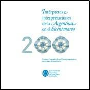 Imagen de archivo de INTERPRETES E INTERPRETACIONES DE LA ARGENTINA EN EL BICENTENARIO a la venta por Libros nicos