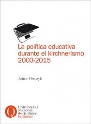 Imagen de archivo de POLITICA EDUCATIVA DURANTE EL KIRCHNERISMO 2003-2015, LA a la venta por Libros nicos