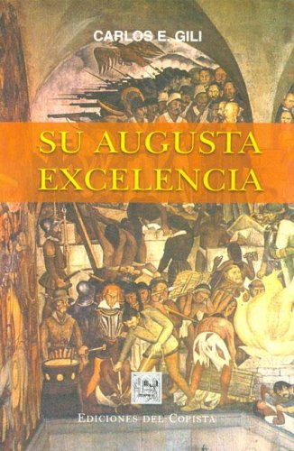 Beispielbild fr Su Augusta Excelencia, De Gili, Carlos. Serie N/a, Vol. Volumen Unico. Editorial Del Copista Ediciones, Tapa Blanda, Edici n 1 En Espa ol, 2006 zum Verkauf von Juanpebooks