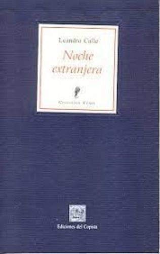 Beispielbild fr Noche Extranjera, De Calle, Leandro. Serie N/a, Vol. Volumen Unico. Editorial Del Copista Ediciones, Tapa Blanda, Edicin 1 En Espaol, 2007 zum Verkauf von Juanpebooks