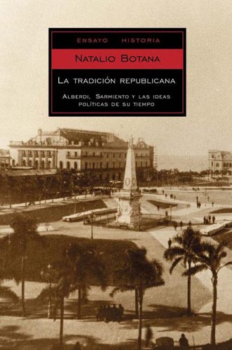 9789875660595: La Tradicion Republicana/ the Republican Tradition: Alberdi, Sarmiento Y Las Ideas Politicas De Su Tiempo / Alberdi, Sarmiento and the Political Ideas ... / Essays-history) (Spanish Edition)