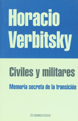 Civiles y militares. Memoria secreta de la transicion (Spanish Edition) (9789875662896) by Horacio Verbitsky