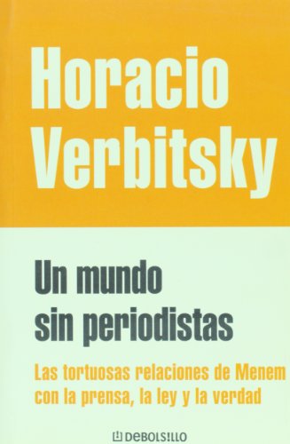 9789875663374: Un mundo sin periodistas. Las tortuosas relaciones de Menem con la ley, la justicia y la verdad (Spanish Edition)