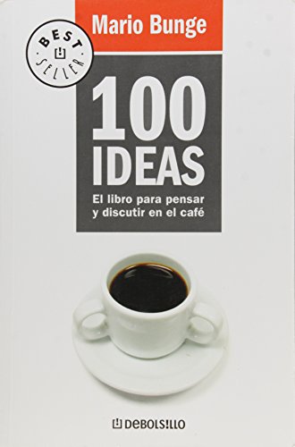 100 ideas / 100 Ideas: El libro para pensar y discutir en el cafe/ The Book to Think and Discuss in Coffee Time (Spanish Edition) (9789875664722) by Bunge, Mario
