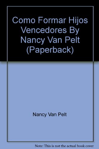 Como Formar Hijos Vencedores By Nancy Van Pelt (Paperback) (9789875670297) by Nancy Van Pelt