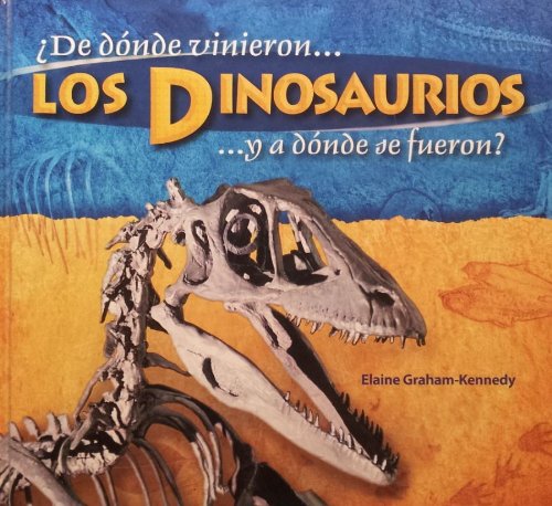 Stock image for Los Dinosaurios: �De Do?nde Vinieron - Y a Do?nde Se Fueron? for sale by Idaho Youth Ranch Books