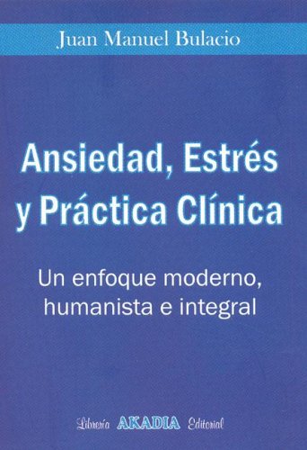 Stock image for Ansiedad, Estres y Practica Clinica (Spanish Edition) by Bulacio, Juan Manuel for sale by Iridium_Books