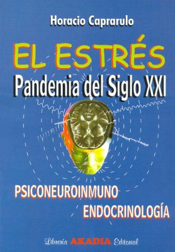 Imagen de archivo de El Estres Pandemia Del Siglo Xxi: Psiconeuroinmuno Endocrinologia, De Caprarulo, Horacio. Serie N/a, Vol. Volumen Unico. Editorial Akadia, Tapa Blanda, Edici n 1 En Espa ol, 2006 a la venta por Juanpebooks