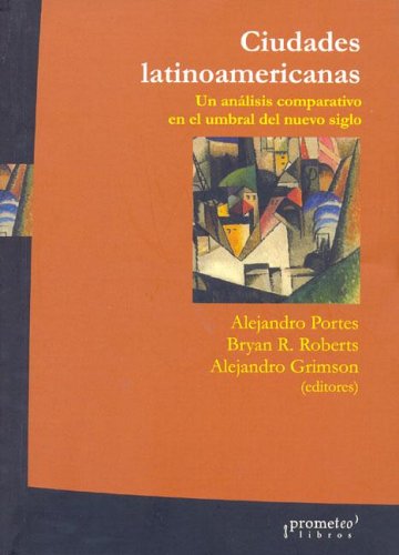 Ciudades Latinoamericanas: Un Analisis Comparativo En El Umbral del Nuevo Siglo (Spanish Edition) (9789875740518) by Portes Alejandro