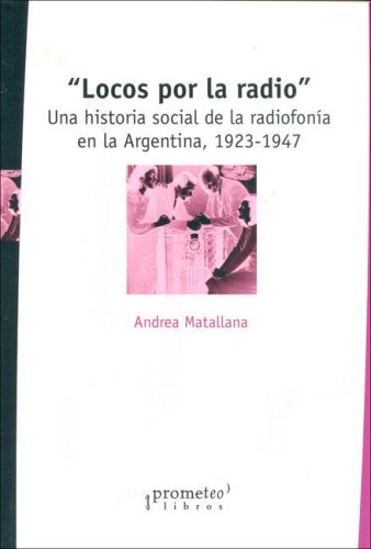 Stock image for LOCOS POR LA RADIO. Una historia social de la radiofonia en argentina 1923-1947 for sale by Libros nicos
