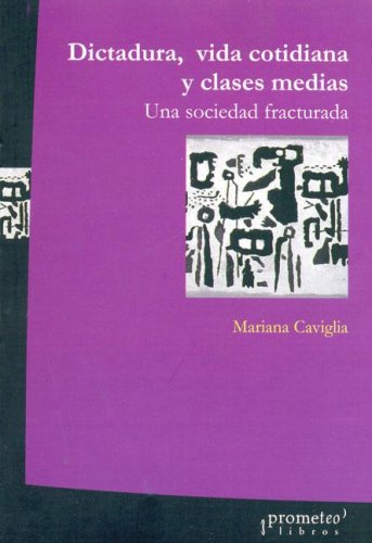 Beispielbild fr DICTADURA, VIDA COTIDIANA Y CLASES MEDIAS. Una sociedad fracturada zum Verkauf von Libros nicos