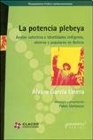 Beispielbild fr POTENCIA PLEBEYA, LA. Accion colectiva e identidades indigenas obreras y populares zum Verkauf von Libros nicos