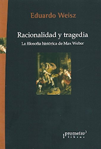 Imagen de archivo de RACIONALIDAD Y TRAGEDIA . La filosofa histrica de Max Weber a la venta por AG Library