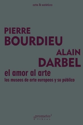 Stock image for El amor al arte: Los museos de arte europeos y su pblico (arte & esttica) (Spanish Edition) for sale by Book Deals