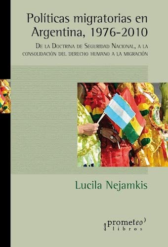 Imagen de archivo de POLITICAS MIGRATORIAS EN ARGENTINA, 1976-2010. De la Doctrina de Seguridad nacional a la consolidacion a la venta por Libros nicos