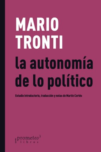 Beispielbild fr La autonoma de lo poltico: estudio introductorio, traduccin y notas de Martn Corts zum Verkauf von Agapea Libros