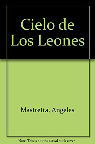 Cielo de Los Leones (Spanish Edition) (9789875800373) by Mastretta, Angeles