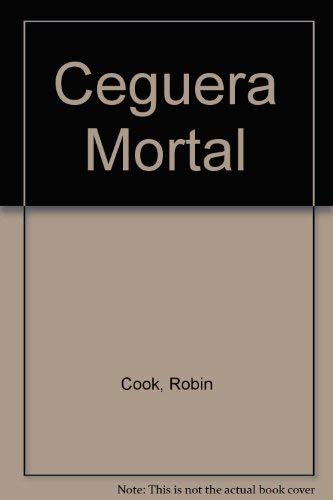 Ceguera Mortal (Spanish Edition) (9789875800656) by Robin Cook