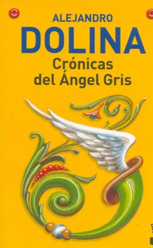 Cronicas del Angel Gris (Spanish Edition) (9789875801608) by Alejandro Dolina