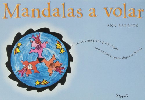 MANDALAS A VOLAR. CIRCULOS MAGICOS PARA JUGAR CON CUENTOS PARA DEJARSE LLEVAR