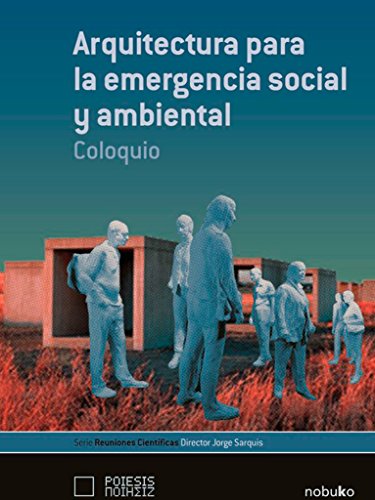 Stock image for Arquitectura Para La Emergencia Social Y Ambiental.coloquio, De Sarquis, Jorge. Editorial Nobuko Dise o, Tapa Blanda En Espa ol, 9999 for sale by Libros del Mundo