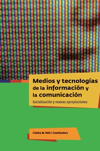9789875911673: Medios y tecnologas de la informacin y la comunicacin: Socializacin y nuevas apropiaciones
